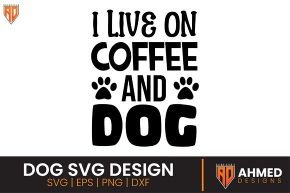 I Live on Coffee and Dog, Dog SVG Design