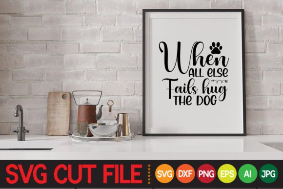 When All Else Fails Hug the Dog Svg